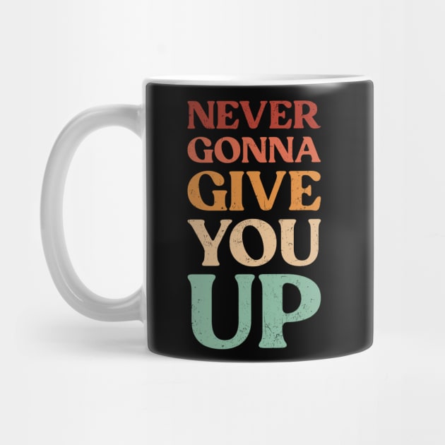 Funny Saying Never Gonna Give You Up Vintage by TeeTypo